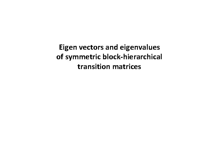 Eigen vectors and eigenvalues of symmetric block-hierarchical transition matrices 