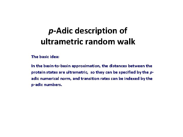 p-Adic description of ultrametric random walk The basic idea: In the basin-to-basin approximation, the