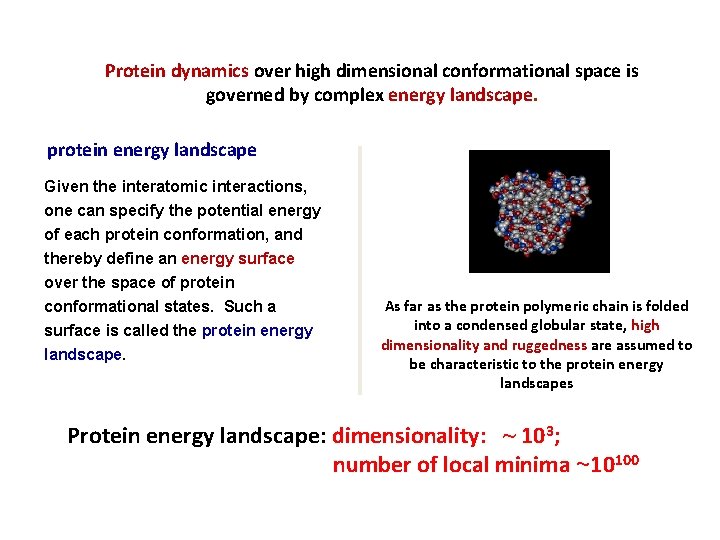 Protein dynamics over high dimensional conformational space is governed by complex energy landscape. protein