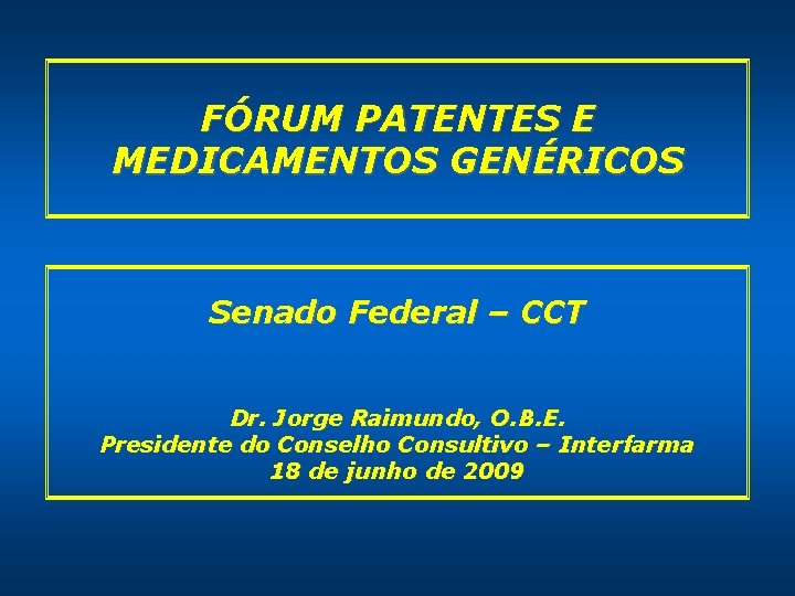 FÓRUM PATENTES E MEDICAMENTOS GENÉRICOS Senado Federal – CCT Dr. Jorge Raimundo, O. B.