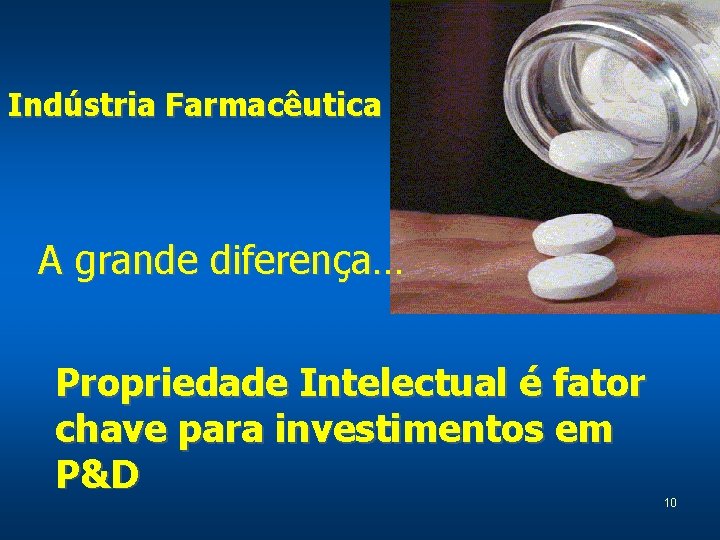 Indústria Farmacêutica A grande diferença… Propriedade Intelectual é fator chave para investimentos em P&D