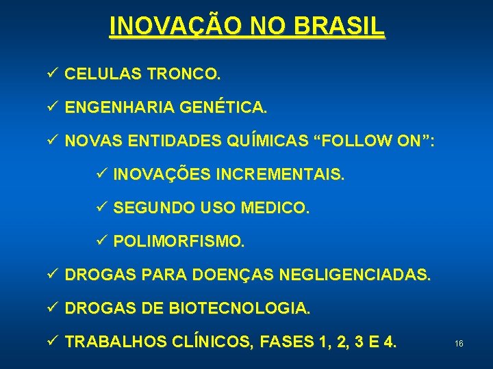 INOVAÇÃO NO BRASIL ü CELULAS TRONCO. ü ENGENHARIA GENÉTICA. ü NOVAS ENTIDADES QUÍMICAS “FOLLOW