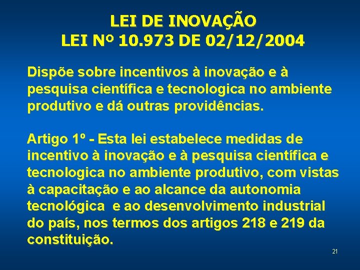 LEI DE INOVAÇÃO LEI Nº 10. 973 DE 02/12/2004 Dispõe sobre incentivos à inovação