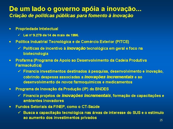 De um lado o governo apóia a inovação. . . Criação de políticas públicas