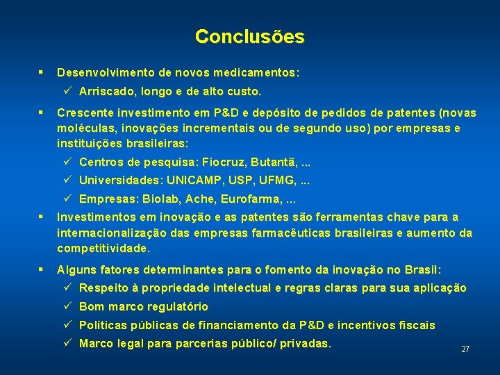 Conclusões § Desenvolvimento de novos medicamentos: ü Arriscado, longo e de alto custo. §