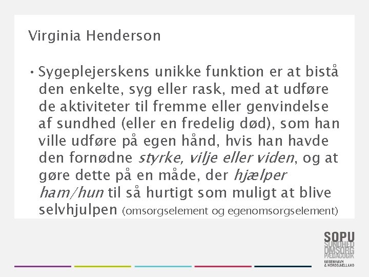 Virginia Henderson • Sygeplejerskens unikke funktion er at bistå den enkelte, syg eller rask,