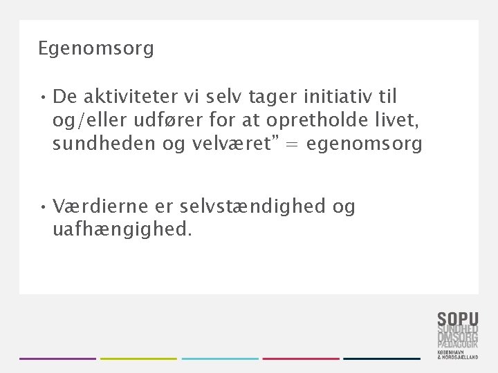 Egenomsorg • De aktiviteter vi selv tager initiativ til og/eller udfører for at opretholde