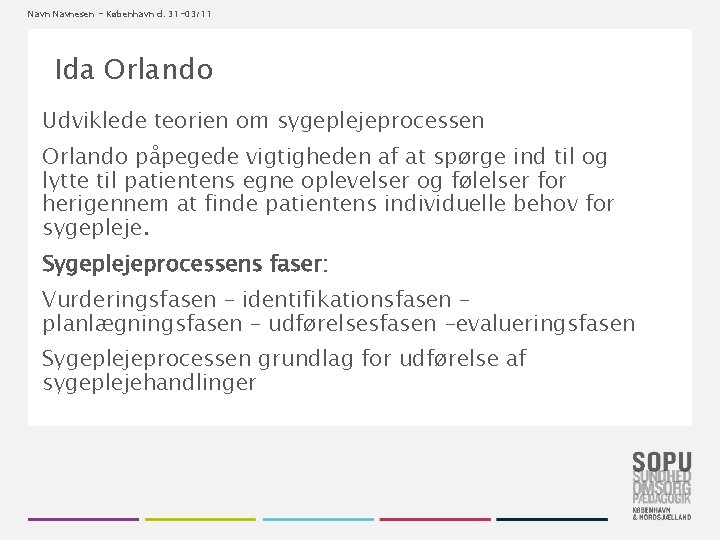 Navnesen - København d. 31 -03/11 Ida Orlando Udviklede teorien om sygeplejeprocessen Orlando påpegede