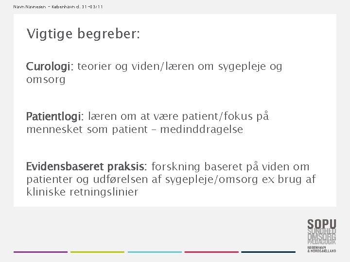 Navnesen - København d. 31 -03/11 Vigtige begreber: Curologi: teorier og viden/læren om sygepleje