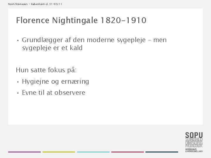 Navnesen - København d. 31 -03/11 Florence Nightingale 1820 -1910 • Grundlægger af den