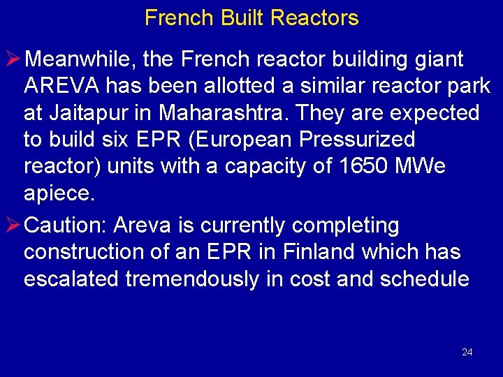 French Built Reactors Ø Meanwhile, the French reactor building giant AREVA has been allotted