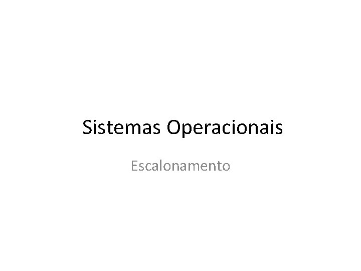 Sistemas Operacionais Escalonamento 