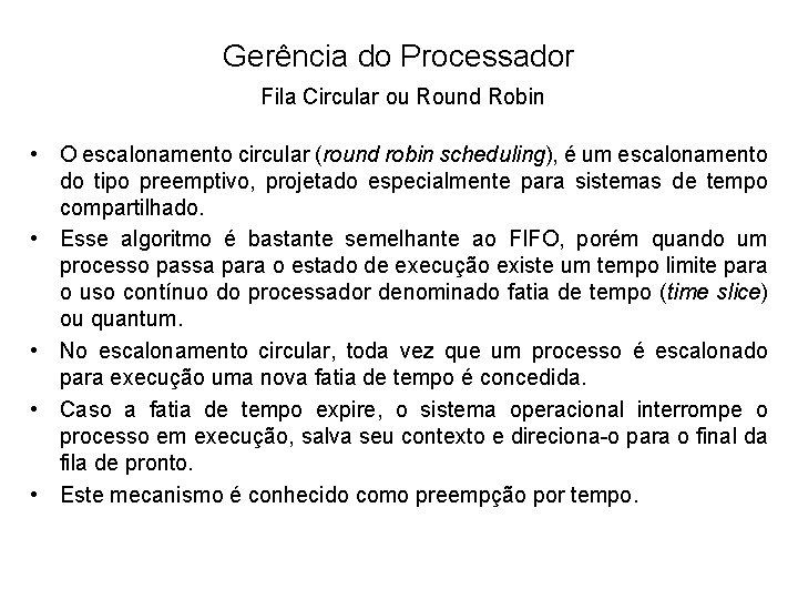 Gerência do Processador Fila Circular ou Round Robin • O escalonamento circular (round robin