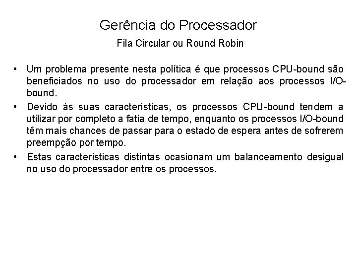 Gerência do Processador Fila Circular ou Round Robin • Um problema presente nesta política