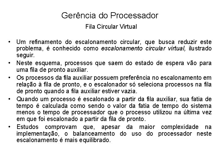 Gerência do Processador Fila Circular Virtual • Um refinamento do escalonamento circular, que busca