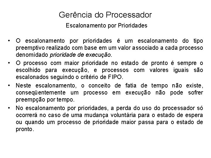 Gerência do Processador Escalonamento por Prioridades • O escalonamento por prioridades é um escalonamento