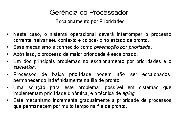 Gerência do Processador Escalonamento por Prioridades • Neste caso, o sistema operacional deverá interromper