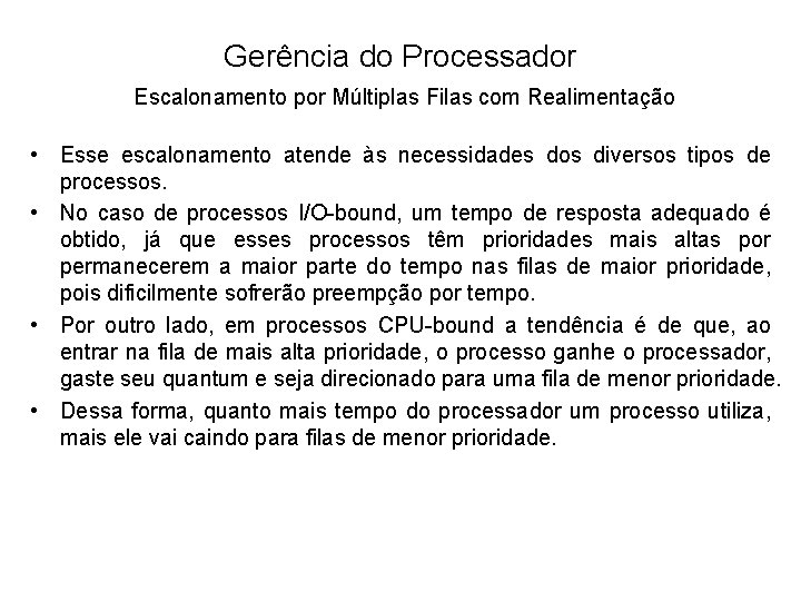 Gerência do Processador Escalonamento por Múltiplas Filas com Realimentação • Esse escalonamento atende às