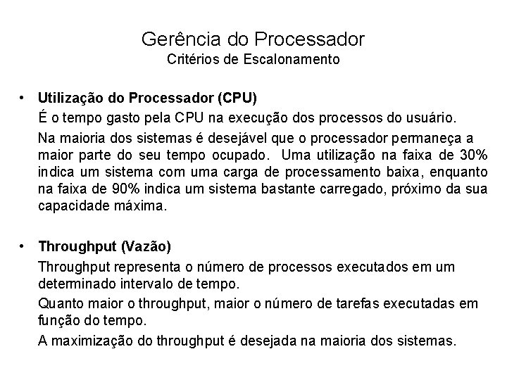 Gerência do Processador Critérios de Escalonamento • Utilização do Processador (CPU) É o tempo