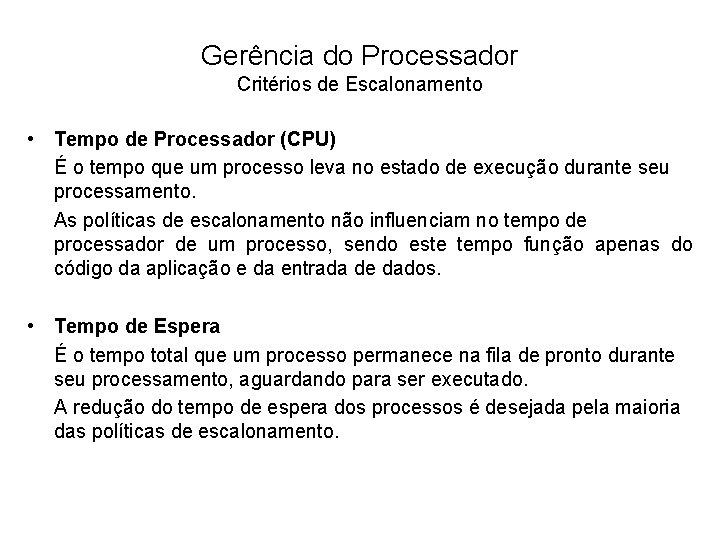 Gerência do Processador Critérios de Escalonamento • Tempo de Processador (CPU) É o tempo