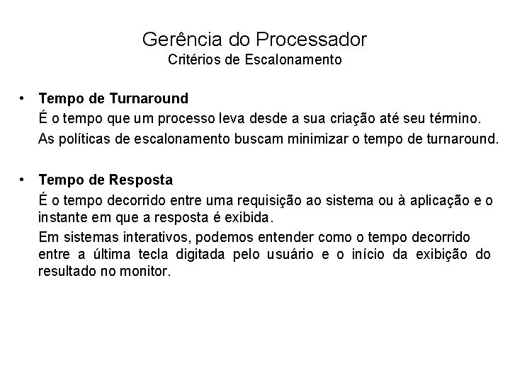 Gerência do Processador Critérios de Escalonamento • Tempo de Turnaround É o tempo que