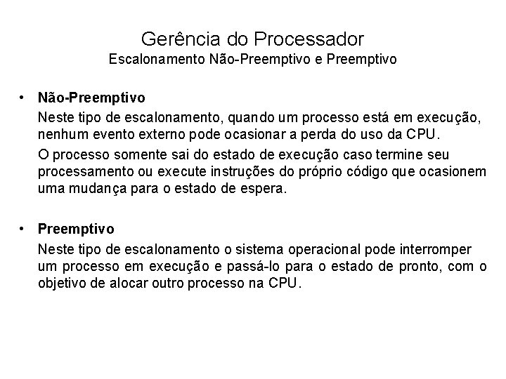 Gerência do Processador Escalonamento Não-Preemptivo e Preemptivo • Não-Preemptivo Neste tipo de escalonamento, quando