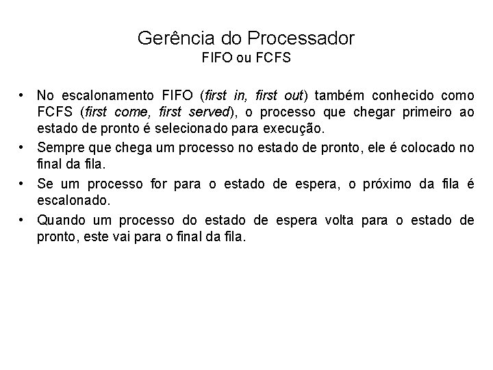 Gerência do Processador FIFO ou FCFS • No escalonamento FIFO (first in, first out)