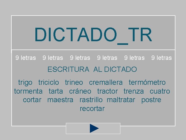 DICTADO_TR 9 letras 9 letras ESCRITURA AL DICTADO trigo triciclo trineo cremallera termómetro tormenta