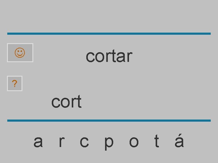 cortar ? cort a r c p o t á 