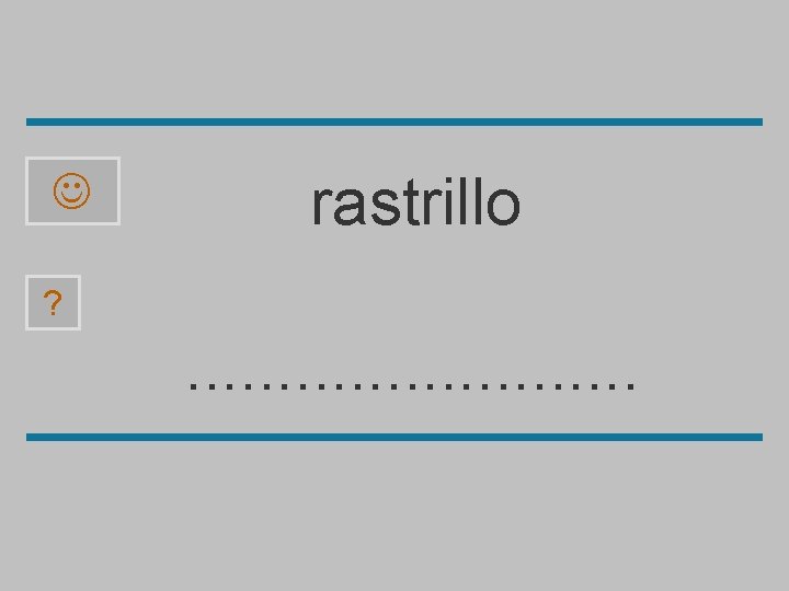  rastrillo ? . . . ll o t i a r s 