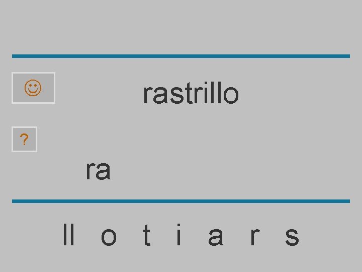 rastrillo ? ra ll o t i a r s 