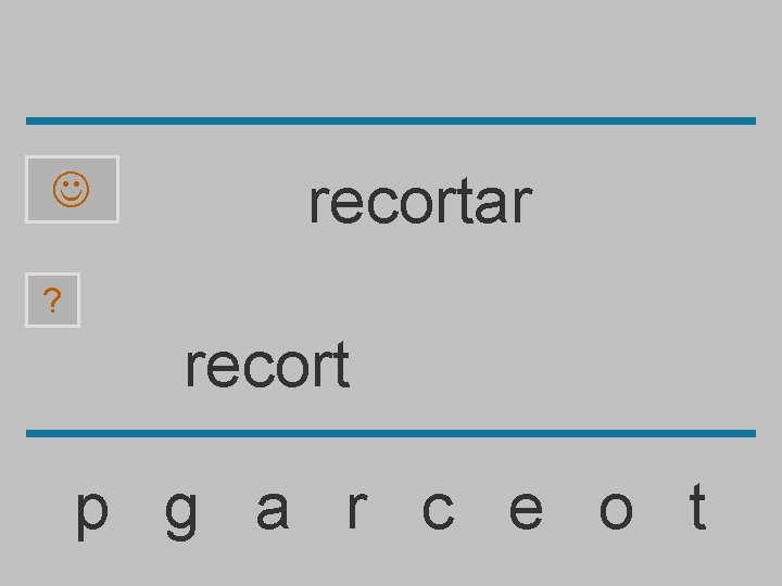  recortar ? recort p g a r c e o t 