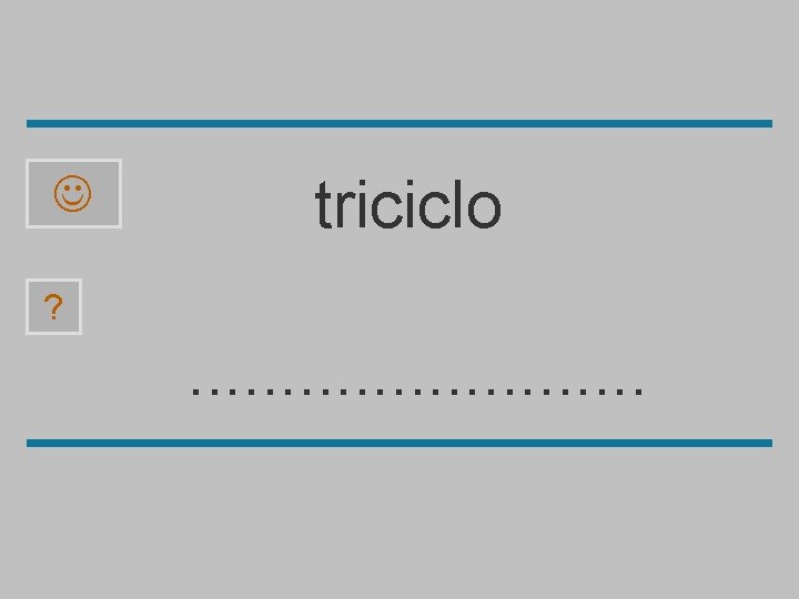  triciclo ? . . . o t p r i s l c