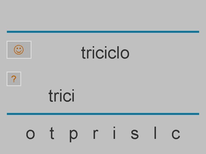 triciclo ? trici o t p r i s l c 