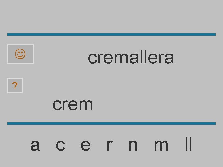  cremallera ? crem a c e r n m ll 