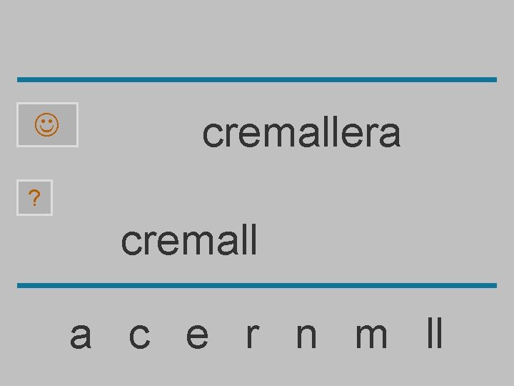  cremallera ? cremall a c e r n m ll 