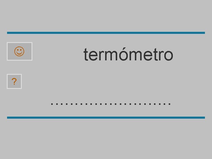  termómetro ? . . . ó o p t r e n m