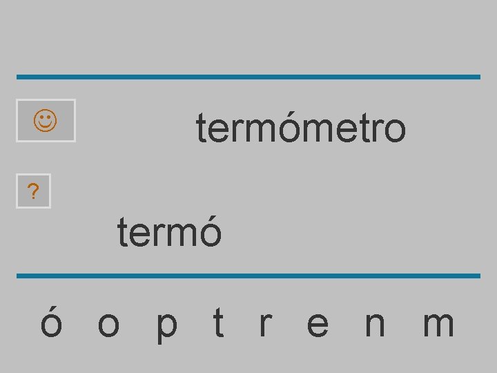  termómetro ? termó ó o p t r e n m 