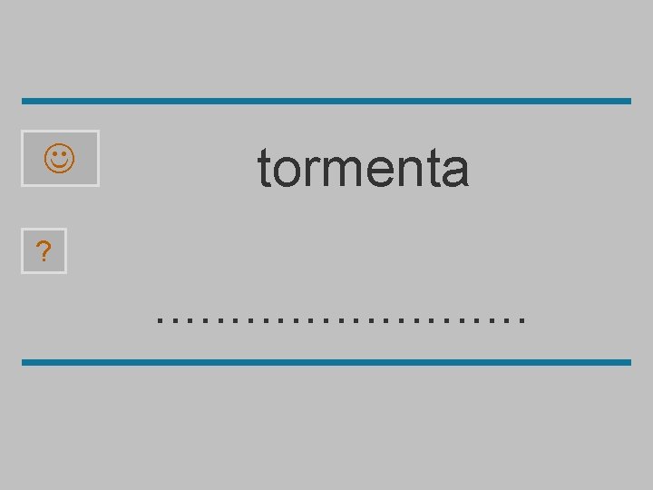  tormenta ? . . . a e c t r o m n