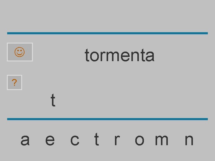 tormenta ? t a e c t r o m n 