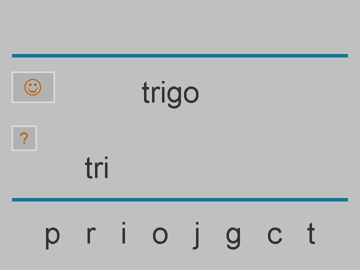 trigo ? tri p r i o j g c t 