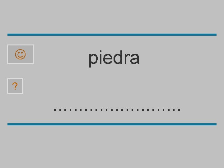  piedra ? . . . r n a p e i t d