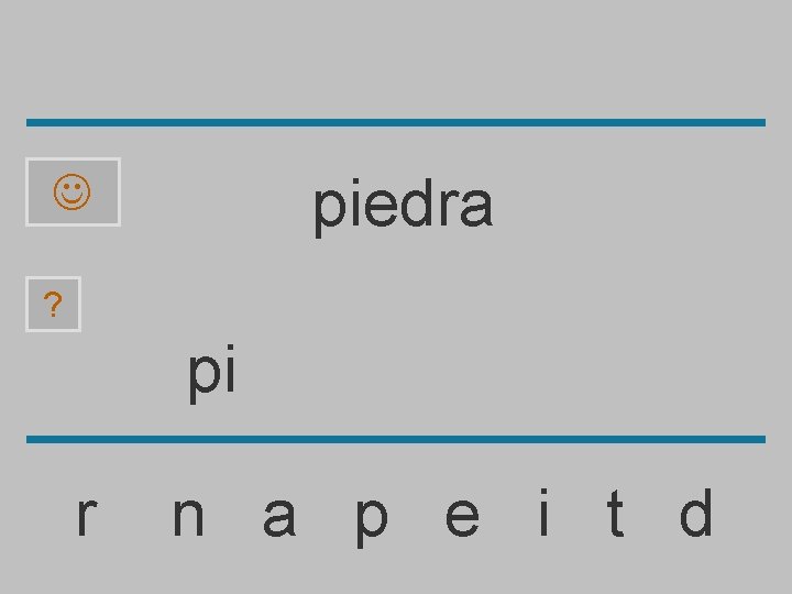 piedra ? pi r n a p e i t d 