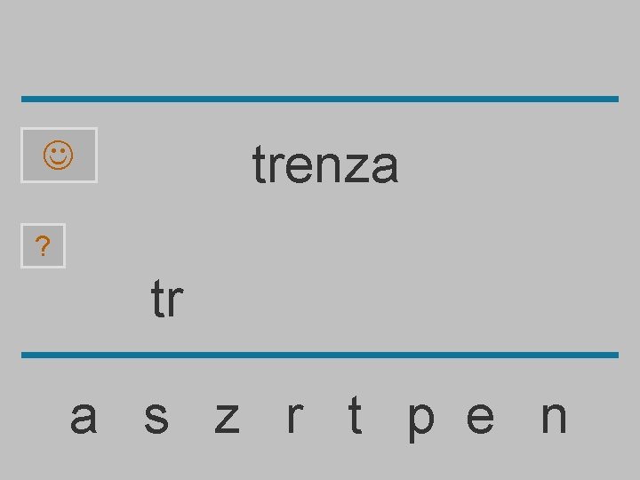 trenza ? tr a s z r t p e n 