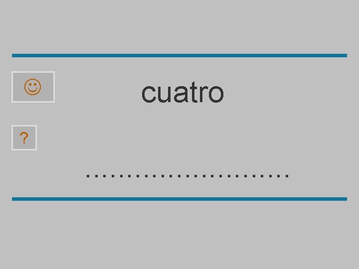 cuatro ? . . . u o a r t c 