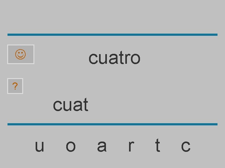 cuatro ? cuat u o a r t c 