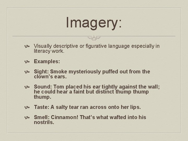 Imagery: Visually descriptive or figurative language especially in literacy work. Examples: Sight: Smoke mysteriously