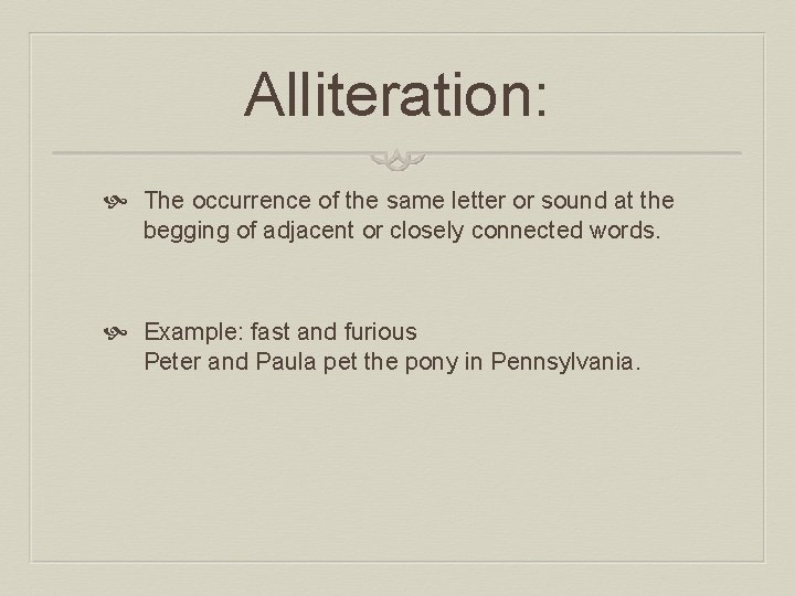 Alliteration: The occurrence of the same letter or sound at the begging of adjacent