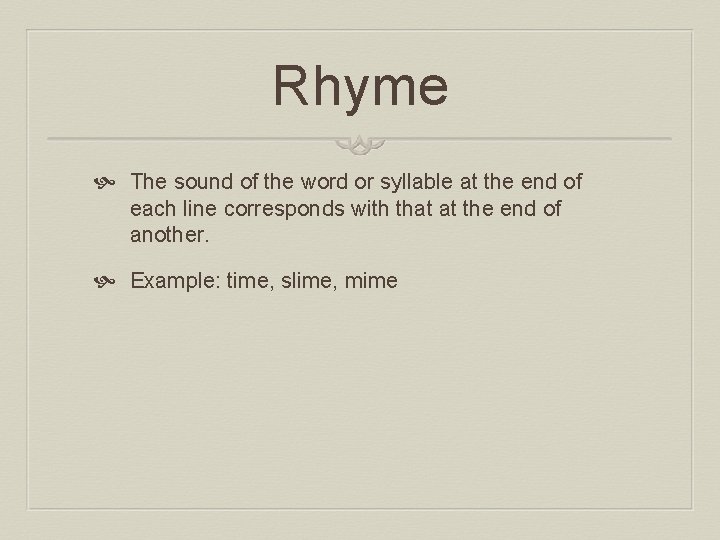 Rhyme The sound of the word or syllable at the end of each line
