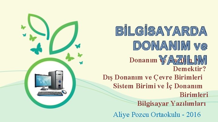 BİLGİSAYARDA DONANIM ve Donanım YAZILIM ve Yazılım Ne Demektir? Dış Donanım ve Çevre Birimleri